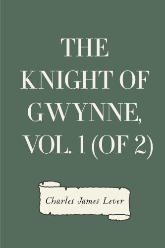 The Knight of Gwynne, Vol. 1 (Of 2)